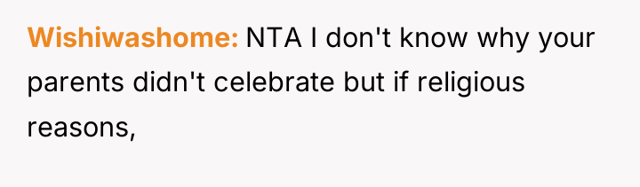 Wishiwashome NTA I don't know why your parents didn't celebrate...