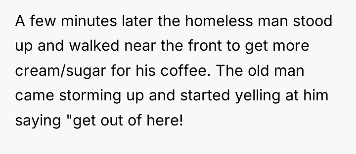 A few minutes later the homeless man stood up and...