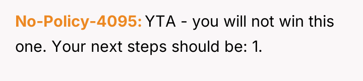 No-Policy-4095 YTA - you will not win this one. Your...