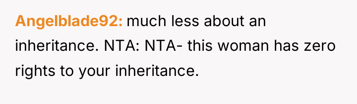 Angelblade92 much less about an inheritance. NTA: NTA- this woman...