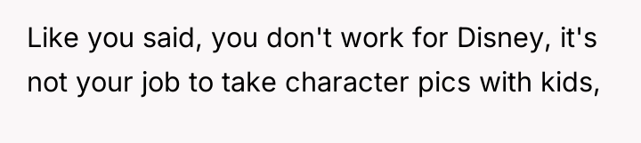 Like you said, you don't work for Disney, it's not...