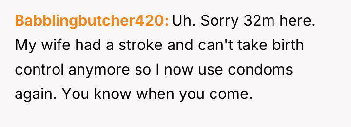 Babblingbutcher420 Uh. Sorry 32m here. My wife had a stroke...