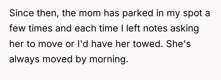 Since then, the mom has parked in my spot a...