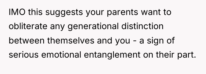 IMO this suggests your parents want to obliterate any generational...