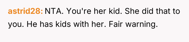 astrid28 NTA. You're her kid. She did that to you....