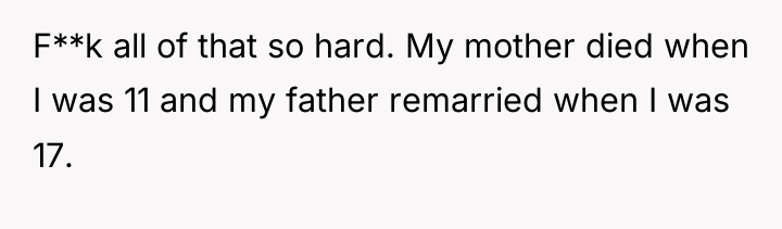 F**k all of that so hard. My mother died when...