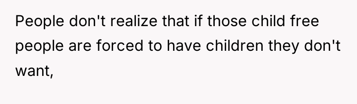 People don't realize that if those child free people are...