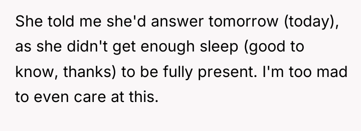 She told me she'd answer tomorrow (today), as she didn't...