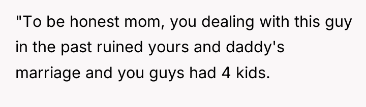 "To be honest mom, you dealing with this guy in...