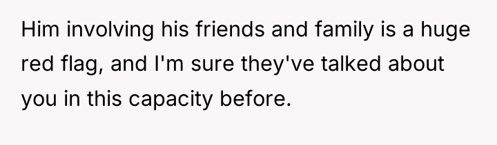 Him involving his friends and family is a huge red...