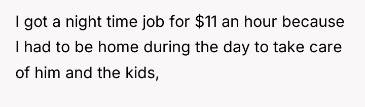 I got a night time job for $11 an hour...