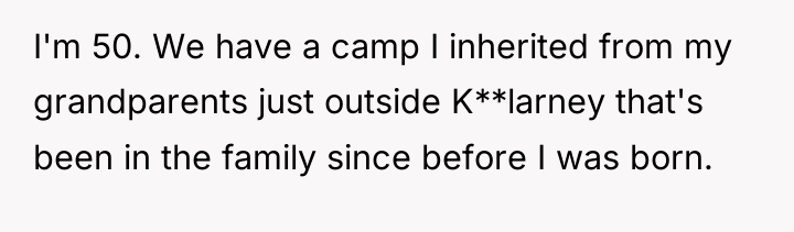 I'm 50. We have a camp I inherited from my...