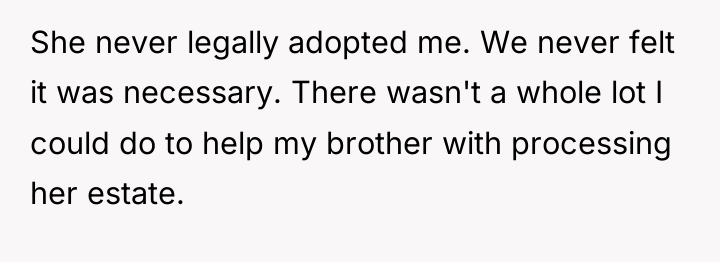 She never legally adopted me. We never felt it was...