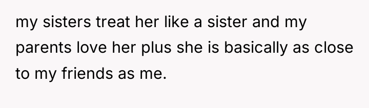 my sisters treat her like a sister and my parents...