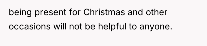 being present for Christmas and other occasions will not be...