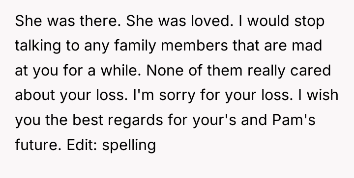 She was there. She was loved. I would stop talking...