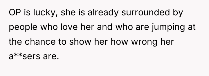OP is lucky, she is already surrounded by people who...