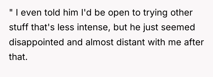 " I even told him I'd be open to trying...
