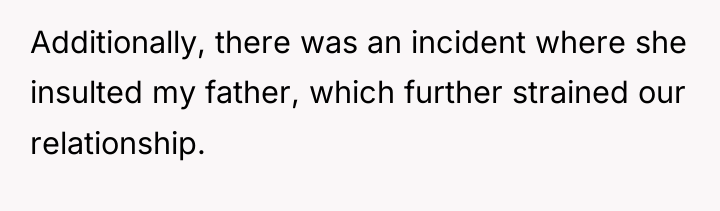 Additionally, there was an incident where she insulted my father,...