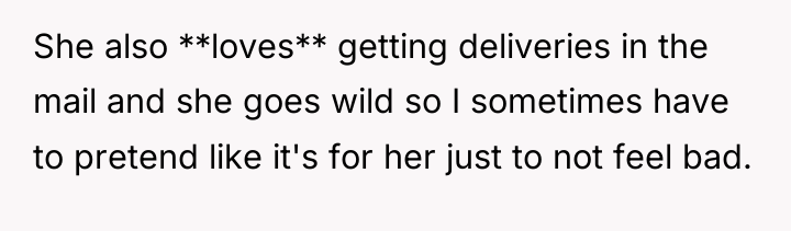 She also **loves** getting deliveries in the mail and she...