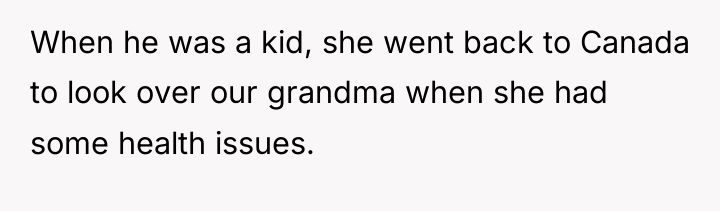 When he was a kid, she went back to Canada...