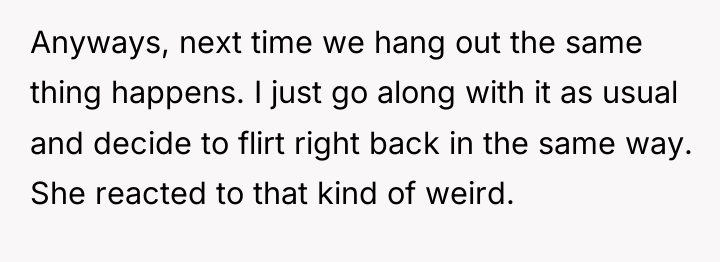 Anyways, next time we hang out the same thing happens....