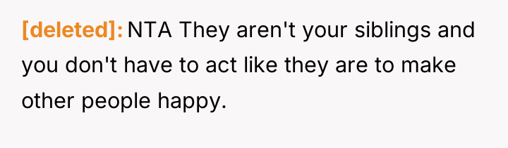 [deleted] NTA They aren't your siblings and you don't have...