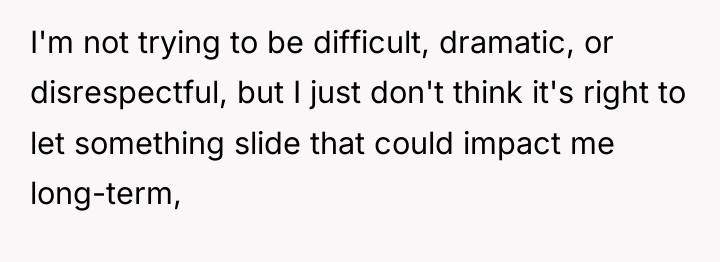 I'm not trying to be difficult, dramatic, or disrespectful, but...