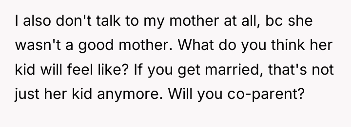 I also don't talk to my mother at all, bc...