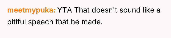 meetmypuka YTA That doesn't sound like a pitiful speech that...