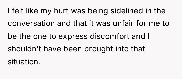 I felt like my hurt was being sidelined in the...