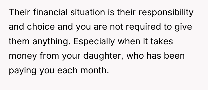 Their financial situation is their responsibility and choice and you...