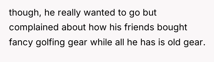 though, he really wanted to go but complained about how...