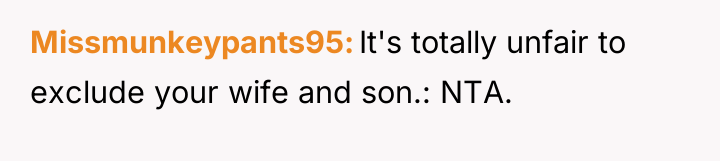 Missmunkeypants95 It's totally unfair to exclude your wife and son.:...