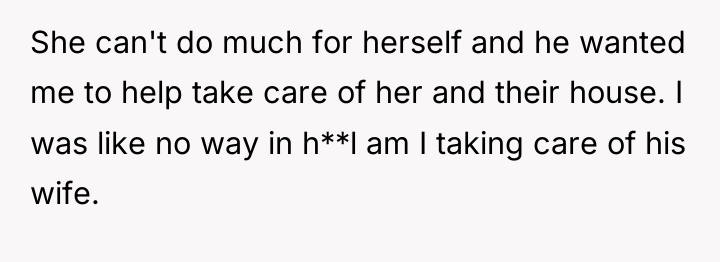 She can't do much for herself and he wanted me...