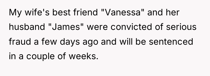 My wife's best friend "Vanessa" and her husband "James" were...