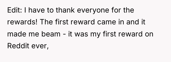 Edit: I have to thank everyone for the rewards! The...