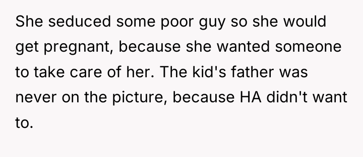 She seduced some poor guy so she would get pregnant,...