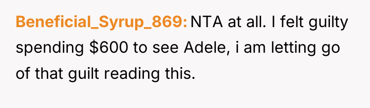 Beneficial_Syrup_869 NTA at all. I felt guilty spending $600 to...