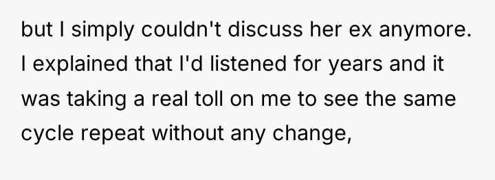 but I simply couldn't discuss her ex anymore. I explained...