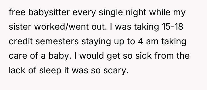 free babysitter every single night while my sister worked/went out....