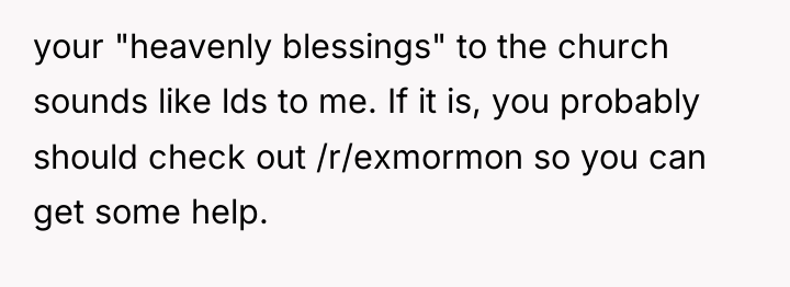 your "heavenly blessings" to the church sounds like lds to...