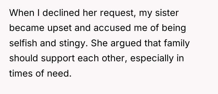 When I declined her request, my sister became upset and...