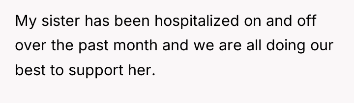 My sister has been hospitalized on and off over the...