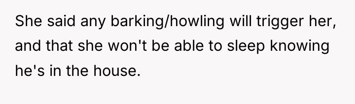She said any barking/howling will trigger her, and that she...