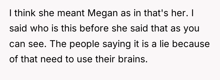 I think she meant Megan as in that's her. I...