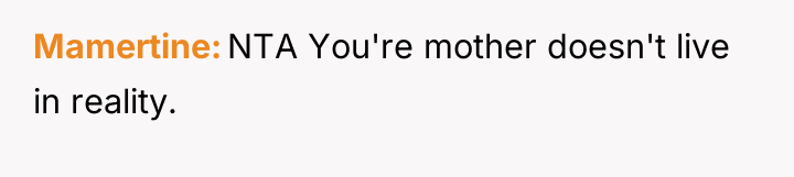 Mamertine NTA You're mother doesn't live in reality.