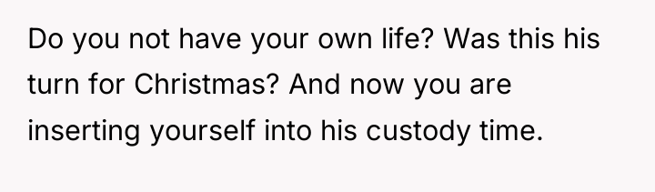 Do you not have your own life? Was this his...