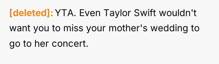 [deleted] YTA. Even Taylor Swift wouldn't want you to miss...