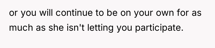 or you will continue to be on your own for...